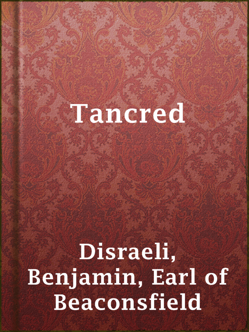 Title details for Tancred by Earl of Beaconsfield Benjamin Disraeli - Available